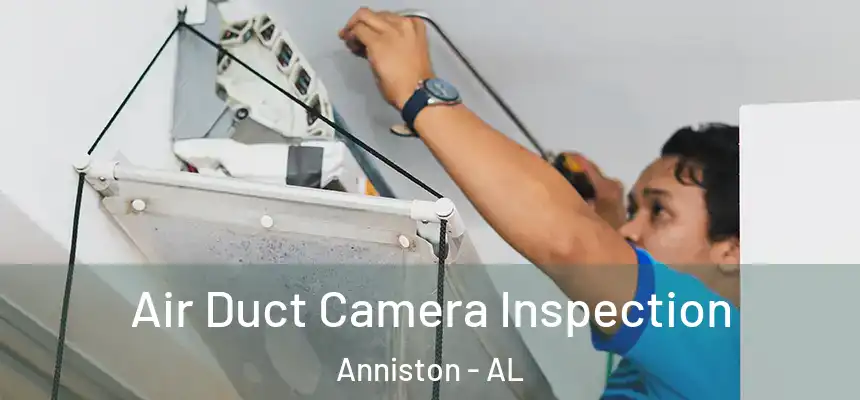  Air Duct Camera Inspection Anniston - AL