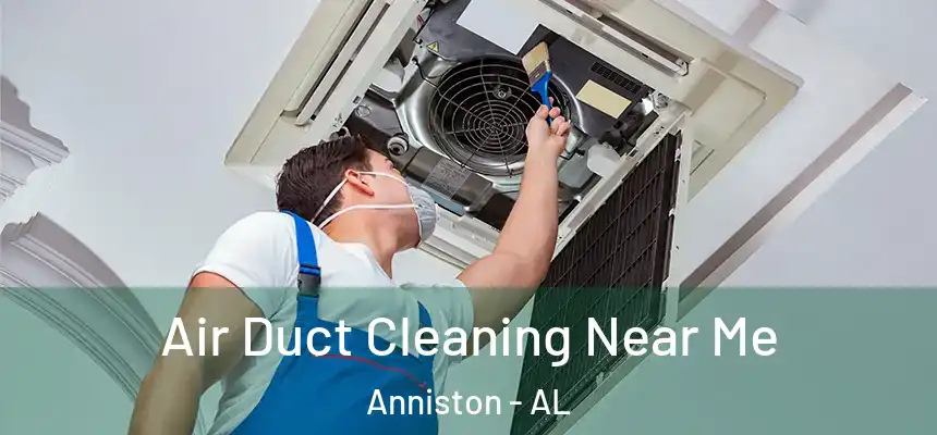 Air Duct Cleaning Near Me Anniston - AL