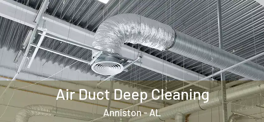 Air Duct Deep Cleaning Anniston - AL