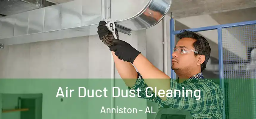  Air Duct Dust Cleaning Anniston - AL