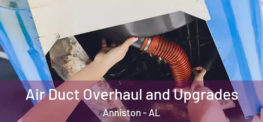  Air Duct Overhaul and Upgrades Anniston - AL