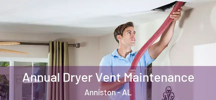  Annual Dryer Vent Maintenance Anniston - AL