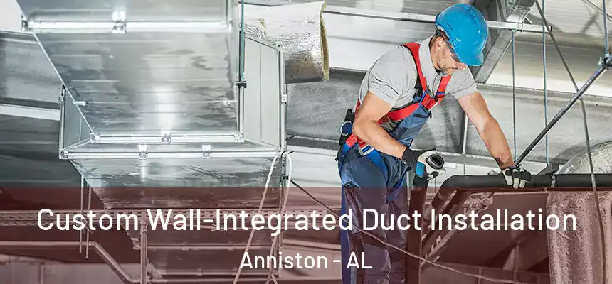 Custom Wall-Integrated Duct Installation Anniston - AL