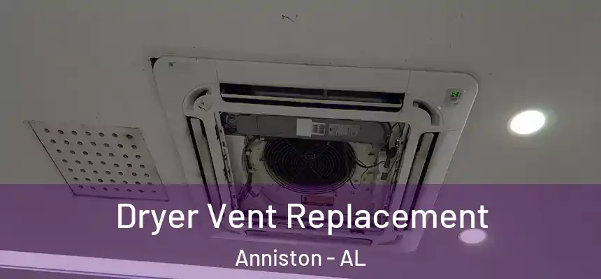 Dryer Vent Replacement Anniston - AL
