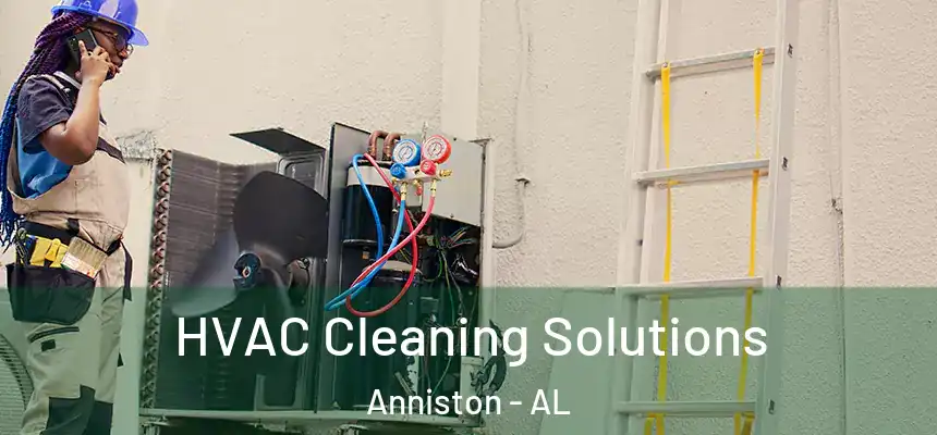 HVAC Cleaning Solutions Anniston - AL