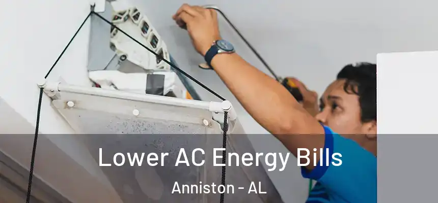 Lower AC Energy Bills Anniston - AL