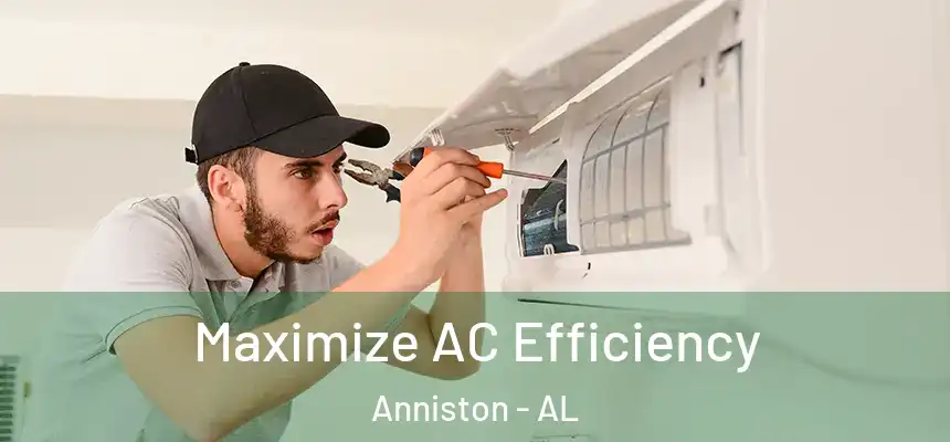  Maximize AC Efficiency Anniston - AL