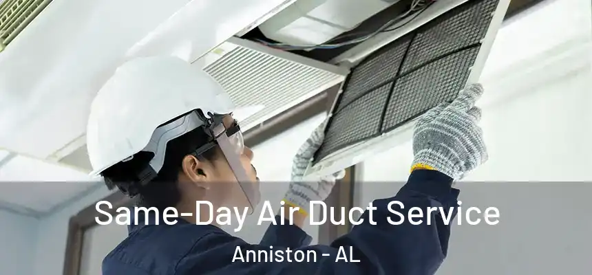 Same-Day Air Duct Service Anniston - AL