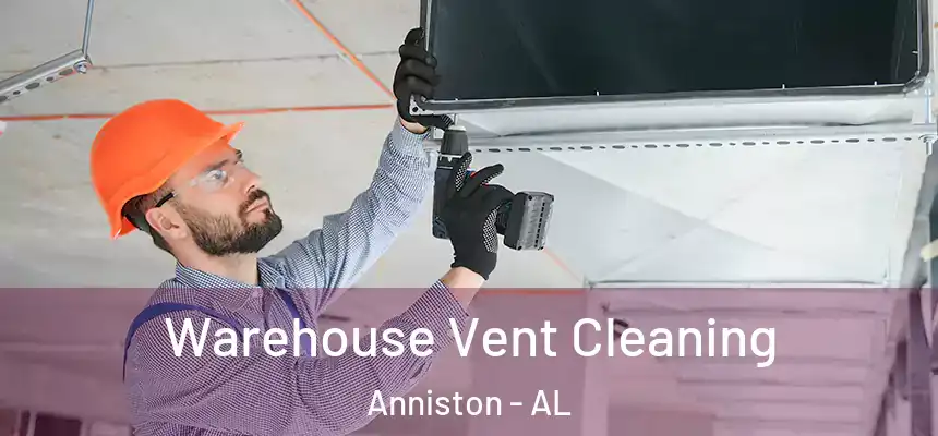  Warehouse Vent Cleaning Anniston - AL